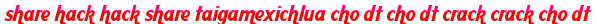 share hack hack share taigamexichlua cho dt cho dt crack crack cho dt moi